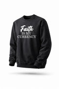 Faith Is My Currency - Sweatshirt
