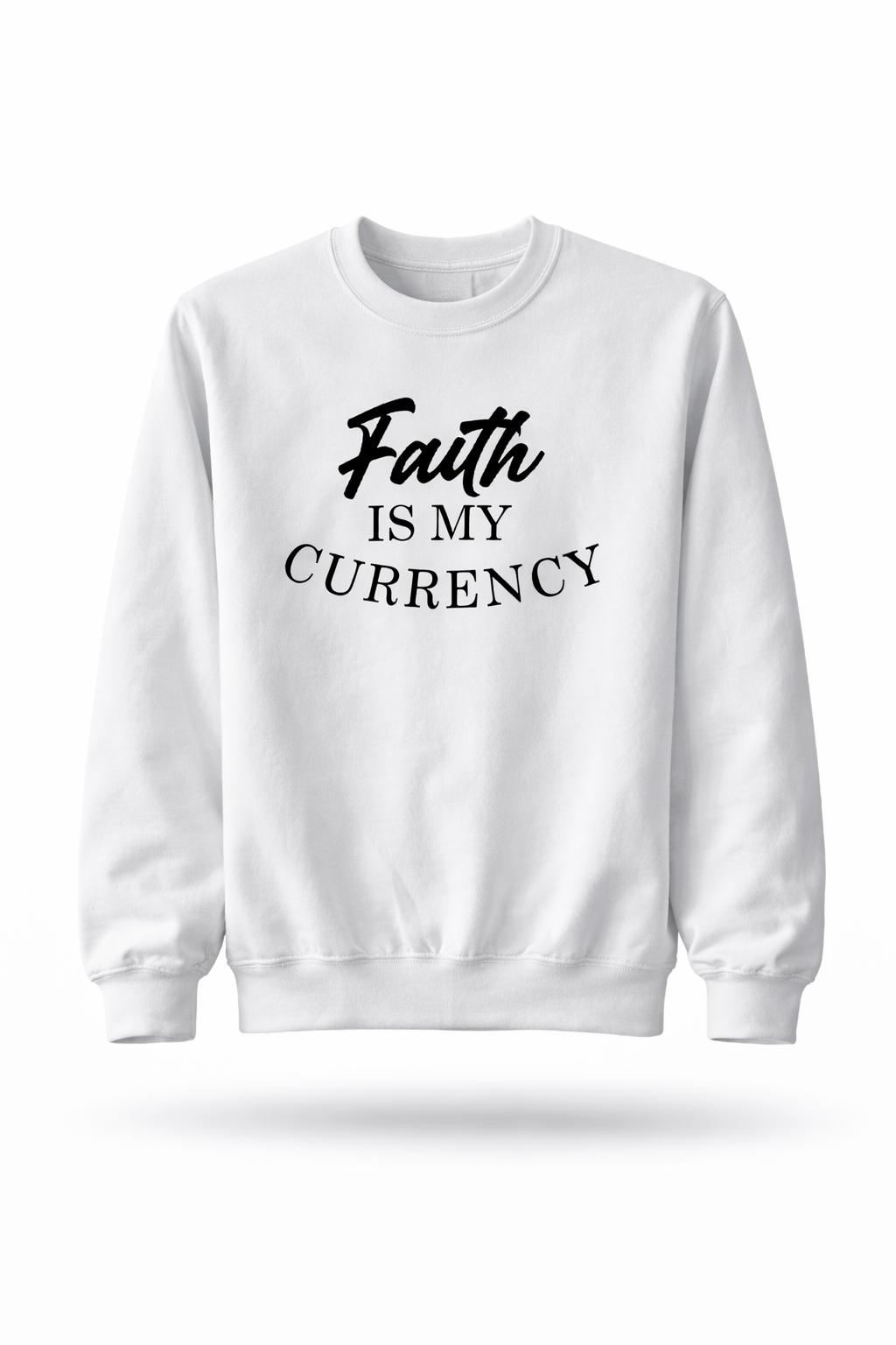 Faith Is My Currency - Sweatshirt