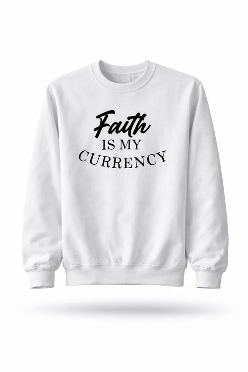 Faith Is My Currency - Sweatshirt