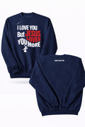 Jesus Love You More - Sweatshirt